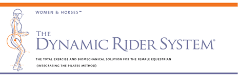 Dynamic Rider System: The Total Exercise & Biomechanical Solution for the Female Equestrian, Intergrating the Pilates Method